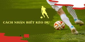cach nhan biet keo du