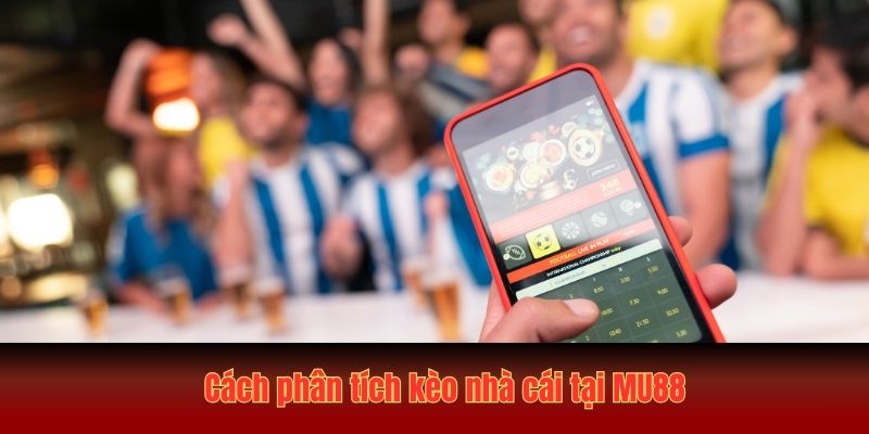 cach phan tich keo nha cai tai mu88
