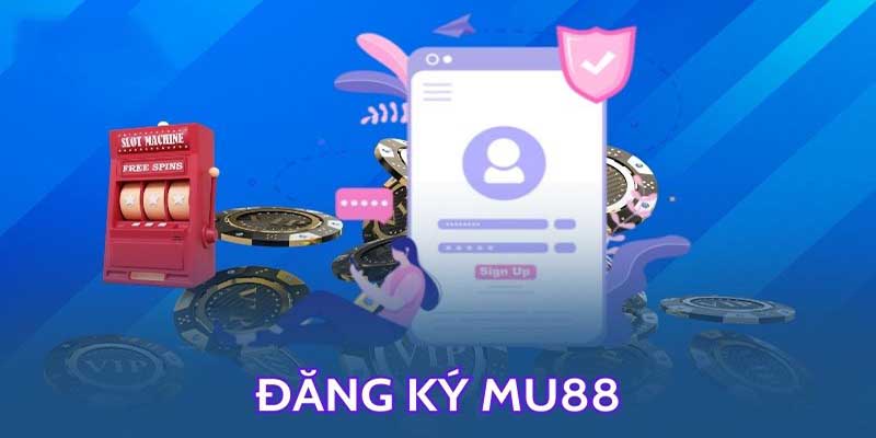 Đăng Ký MU88 Ngay Hôm Nay Để Nhận Ưu Đãi Đặc Biệt 1 dang ky mu8 2