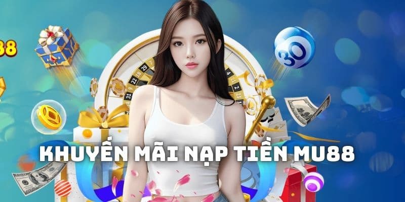 Khuyến Mãi MU88 - Cơ Hội Vàng Cho Người Chơi Mới 1 khuyen mai MU88